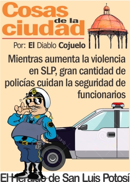 Mientras aumenta la violencia en SLP, gran cantidad de policías cuidan la seguridad de funcionarios