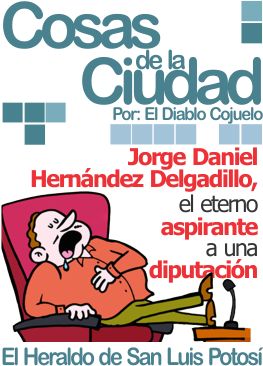 Cosas de la Ciudad: Jorge Daniel Hernández Delgadillo, el eterno aspirante a una diputación