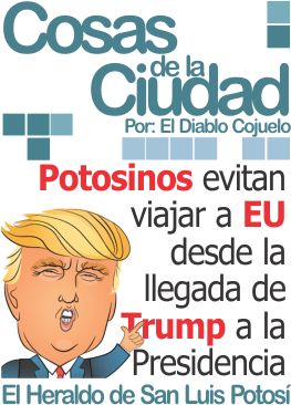 Cosas de la Ciudad: Potosinos evitan viajar a EU desde la llegada de Trump a la Presidencia