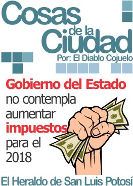Cosas de la Ciudad: Gobierno del Estado no contempla aumentar impuestos para el 2018