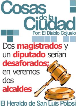 Cosas de la Ciudad: Dos magistrados y un diputado serían desaforados; en veremos dos alcaldes