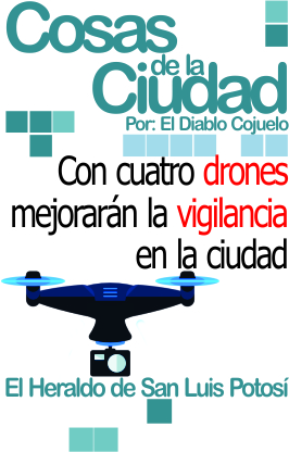 Cosas de la Ciudad: Con cuatro drones mejorarán la vigilancia en la ciudad