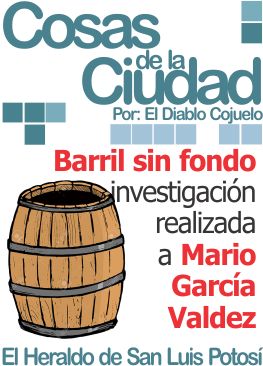 Cosas de la ciudad: Barril sin fondo investigación realizada a Mario García Valdez