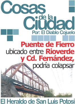 Cosas de la ciudad: Puente de Fierro ubicado entre Rioverde y Cd. Fernández, podría colapsar