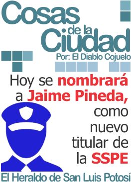 Cosas de la ciudad: Hoy se nombrará a Jaime Pineda, como nuevo titular de la SSPE