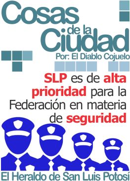 Cosas de la ciudad: SLP es de alta prioridad para la Federación en materia de seguridad