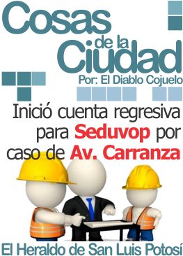 Cosas de la ciudad: Inició cuenta regresiva para Seduvop por caso de Av. Carranza