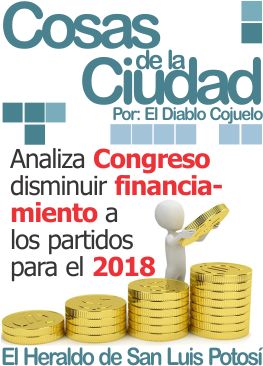Cosas de la ciudad: Analiza Congreso disminuir financiamiento a los partidos para el 2018