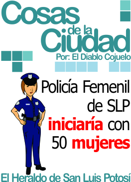Cosas de la ciudad: Policía Femenil de SLP iniciaría operaciones con 50 mujeres