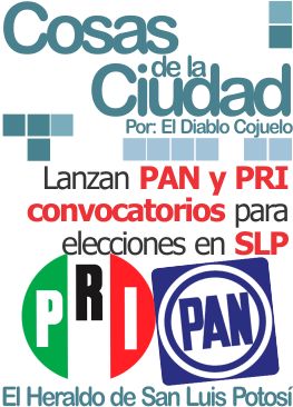Cosas de la ciudad: Lanzan PAN y PRI convocatorios para elecciones en SLP