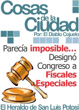 Cosas de la Ciudad: Parecía imposible… Designa Congreso a Fiscales Especiales