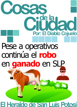 Cosas de la ciudad: Pese a operativos continúa el robo de ganado en SLP