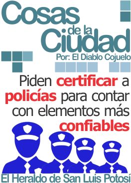 Cosas de la ciudad: Piden certificar a policías para contar con elementos más confiables
