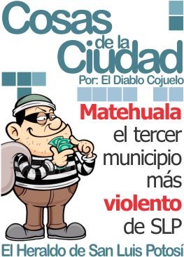 Cosas de la ciudad: Matehuala el tercer municipio más violento de SLP