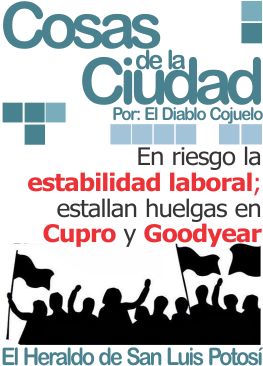 Cosas de la ciudad: En riesgo la estabilidad laboral; estallan huelgas en Cupro y Goodyear