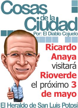Cosas de la ciudad: Ricardo Anaya visitará Rioverde el próximo 3 de mayo