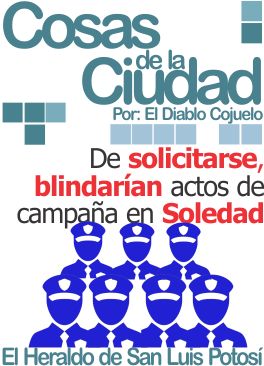 Cosas de la ciudad: De solicitarse, blindarían actos de campaña en Soledad