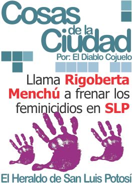 Cosas de la Ciudad: Llama Rigoberta Menchú a frenar los feminicidios en SLP