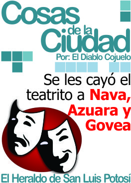 Cosas de la Ciudad: Se les cayó el teatrito a Nava, Azuara y Govea