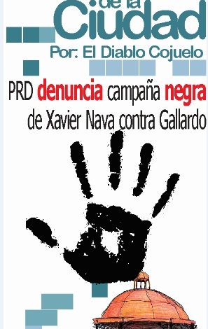Cosas de  la Ciudad: PRD denuncia campaña negra de Xavier Nava contra Gallardo