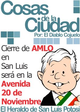 Cosas de la ciudad: Cierre de AMLO en San Luis será en la Avenida 20 de Noviembre