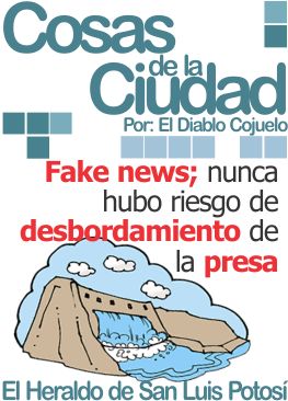 Cosas de la ciudad: Fake news; nunca hubo riesgo de desbordamiento de la presa