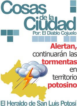 Cosas de la ciudad: Alertan, continuarán las tormentas en territorio potosino