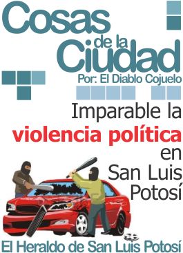 Cosas de la ciudad: Imparable la violencia política en San Luis Potosí