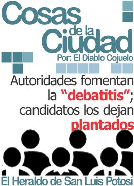 Cosas de la ciudad: Autoridades fomentan la “debatitis”; candidatos los dejan plantados