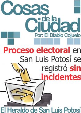 Cosas de la ciudad: Proceso electoral en San Luis Potosí se registró sin incidentes