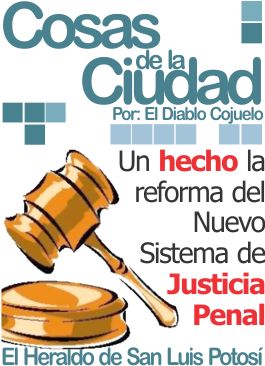 Cosas de la ciudad: Un hecho la reforma del Nuevo Sistema de Justicia Penal