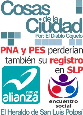 Cosas de la Ciudad: PNA y PES pedirán también su registro en SLP