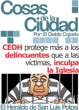Cosas de la ciudad: CEDH protege más a los delincuentes que a las víctimas, inculpa la Iglesia