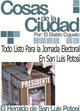 Cosas de la Ciudad: Todo listo para la jornada electoral en San Luis Potosí