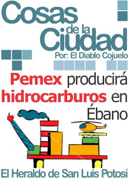 Cosas de la Ciudad: Pemex producirá hidrocarburos en Ébano