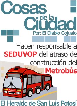 Cosas de la ciudad: Hacen responsable a SEDUVOP del atraso de construcción del Metrobús
