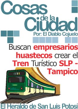 Cosas de la ciudad: Buscan empresarios huastecos crear el Tren Turístico SLP – Tampico