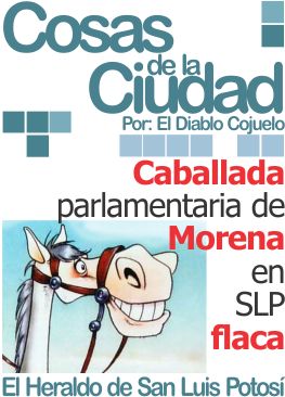 Cosas de la Ciudad: Caballada parlamentaria de Morena en SLP flaca
