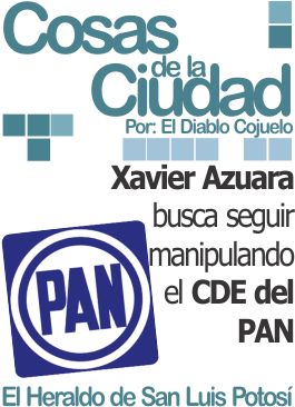 Cosas de la ciudad: Xavier Azuara busca seguir manipulando el CDE del PAN