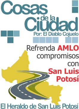 Cosas de la Ciudad: Refrenda AMLO compromisos con San Luis Potosí