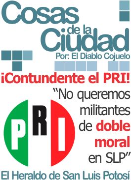 Cosas de la ciudad: ¡Contundente el PRI! «No queremos militantes de doble moralSLP”
