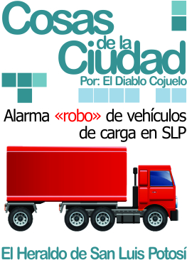 Cosas de la ciudad: Alarma robo de vehículos de carga en SLP