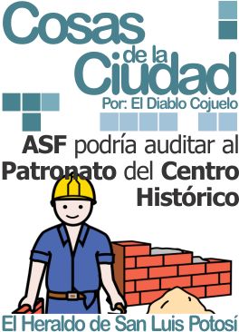 Cosas de la ciudad: ASF podría auditar al Patronato del Centro Histórico