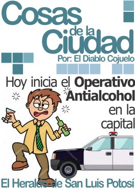 Cosas de la Ciudad: Hoy inicia el Operativo Antialcohol en la capital