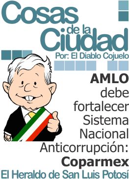 Cosas de la ciudad: AMLO debe fortalecer Sistema Nacional Anticorrupción: Coparmex