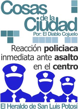 Cosas de la ciudad: Reacción policíaca inmediata ante asalto en el centro