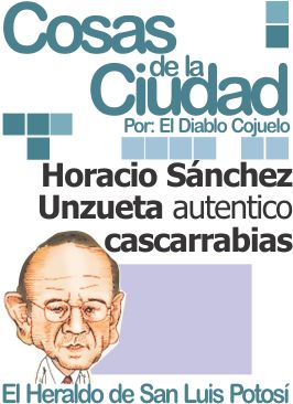 Cosas de la ciudad: Horacio Sánchez Unzueta autentico cascarrabias