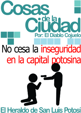 Cosas de la ciudad: No cesa la inseguridad en la capital potosina