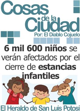 Cosas de la ciudad: 6 mil 600 niños se verán afectados por el cierre de estancias infantiles