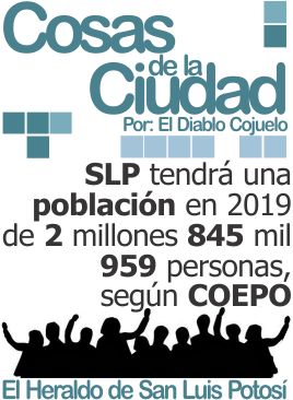 Cosas de la ciudad: SLP tendrá una población en 2019 de 2 millones 845 mil 959 personas, según COEPO